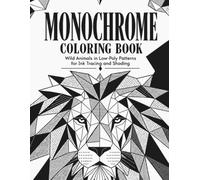 Monochrome Coloring Book: Wild Animals in Low-Poly Patterns for Ink Tracing and Shading