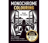 Monochrome colouring book for adults: 45 Mindful black & white designs for stress relief and relaxation