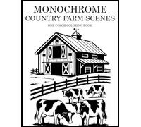 Monochrome Country Farm Scenes Coloring Book: One Color Farm Scene Designs for Relaxation - Easy, Cozy Stress Relief for Adults, Teens, and All Ages