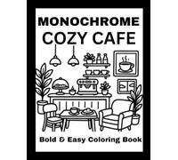 Monochrome Cozy Café Coloring Book: Bold & Easy Relaxing Coffee Shops, Bakeries, Tea Corners, Dessert Cafés, and Cozy Interior Scenes for Adults, Teens & Seniors (Monochrome coloring book)