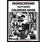 Monochrome Cozy Home Coloring Book for Adults: 40 Bold & Easy One-Color Interior Designs Featuring Cozy Living Rooms, Bedrooms, Kitchens, Reading Nooks & More for Relaxation and Stress Relief