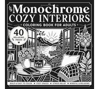 Monochrome Cozy Interiors Coloring Book for Adults: 40 Bold and Easy One-Color Scenes , Reading Nooks, Cafe Corners, Cottages and Hygge Spaces for Relaxation (Monochrome Coloring Series)