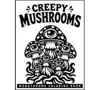 Monochrome Creepy Mushrooms Coloring Book: Dark Botanical, Fantasy and Spooky Nature Designs for Relaxation... Adults and Horror Fans.