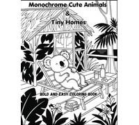 Monochrome Cute Animals & Tiny Homes: Bold and Easy Coloring Book for Adults and Seniors: One-Pen Calm to Declutter Your Mind with Black Line Art of ... Cozy Tiny Houses, Cabins, and Pumpkin Nooks