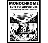 monochrome Cute pet adventure coloring book for adults and teens: Fun One-Color Illustrations Featuring Adorable Pets, Cozy Adventures, Playful Moments, and Relaxing Creativity