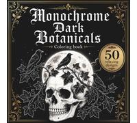 Monochrome Dark Botanicals Coloring Book: 50 High-Contrast Gothic Illustrations Featuring Moths, Skulls & Moonlit Scenes for Adults, Designed for ... Relief, Mindfulness and Creative Focus