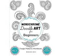 Monochrome Doodle Art for Beginners: 100 Tangle Patterns for Relaxation and Mindful Creativity | Guided Workbook for Adults | Vol. 2 (Doodle Patterns Workbook Series)
