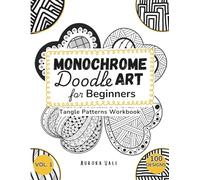 Monochrome Doodle Art for Beginners (Vol. 1): 100 Tangle Patterns for Relaxation and Mindful Creativity | Guided Workbook for Adults | Vol. 1 (Doodle Patterns Workbook Series)