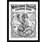 Monochrome Dragons Coloring Book: Intuitive Illustrations for Mindfulness, Stress Relief, and Creative Relaxation - Just One Color!