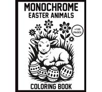 Monochrome Easter Animals Coloring Book: The Ultimate High-Contrast One-Color Easter & Spring Animal Coloring Book for Kids, Teens, and Adults