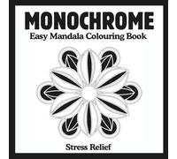 Monochrome Easy Mandala Colouring Book: Simple Mandala Designs for Adults and Seniors for Relaxation, Focus and Creative Calm