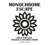 Monochrome Escape: Mandala Coloring Book for Adults: Bold & Easy Mandalas, Patterns, and Abstract Designs in Black and White for Stress Relief and Inner Calm (Cozy Mandalas)