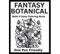 Monochrome Fantasy Botanical Coloring Book: Bold & Easy One Pen Friendly Coloring Book Featuring 50 Magical Flowers, Enchanted Gardens, Crystal Blooms ... Botanical Scenes (Monochrome coloring book)