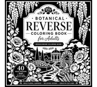 Monochrome Floral & Botanical Gardens Coloring Book for Adults: 40 Relaxing Reverse Coloring Designs Featuring Elegant Garden Paths, Floral Arches, ... Art (Monochrome Calm Coloring Series)
