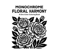 Monochrome Floral Harmony: One-Color Botanical Coloring Book for Stress Relief and Relaxation for Adults & Teens