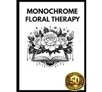 Monochrome Floral Therapy Book for Adults: A Mindful Monochrome Coloring Book for Adults Featuring Single Color Floral Mandalas for Relaxed, Still & Slow Creative Escape