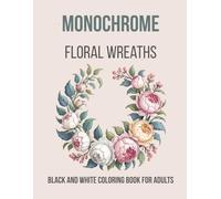 Monochrome Floral Wreaths: Black and White Coloring Book for Adults