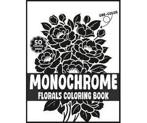 Monochrome Florals: An Aesthetic One Color Challenge Coloring Book for Adults, Teens, and Seniors, Bold & Easy Large Print Botanical Designs for Stress Relief