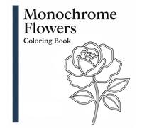 Monochrome Flowers Coloring Book: 50 Simple Black & White Floral Patterns For Mindful One-Pen Coloring