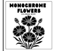 Monochrome Flowers Coloring Book: Elegant Floral Designs for Relaxation and Creative Coloring