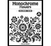 Monochrome Flowers: Coloring Book for Stress Relife and Relax | Use one Color | Still and Slow Coloring | For Aults, Kids, and All Ages |