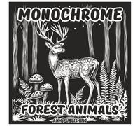 Monochrome Forest Animals: Fun Coloring Book For All Ages: Black & White Illustrations for Kids, Teens, and Adults (Monochrome Series)