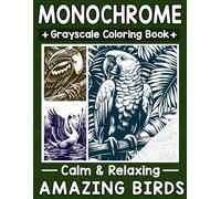 Monochrome Grayscale Coloring Book Calm & Relaxing Amazing Birds: Easy-to-Color Designs for Peaceful One-Color Relaxation