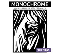 Monochrome Horses Coloring book for adults: 50 Stress-Relief Pages with Realistic and Easy Designs for Relaxation (Monochrome Coloring books)