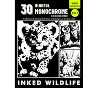 Monochrome Inked Wildlife Volume 1: A Mindful Coloring Book for Adults & Teens use just one color, one pen Animal Designs for Relaxation and Focus