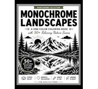 Monochrome Landscapes Coloring Book: A One-Color Coloring Book with 50+ Relaxing Nature Scenes for Teens and Adults | Guided Monochrome Coloring for ... & Mindfulness. (Monochrome Collection™)