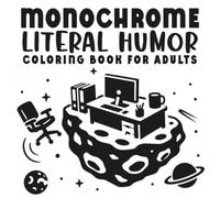 Monochrome Literal Humor Coloring Book for Adults: Easy Pages to Complete with One Color, Featuring Everyday Phrases Taken Very Literally