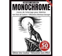 Monochrome - Livre de Coloriage Adulte en Noir et Blanc: 50 Silhouettes d’Animaux Sauvages - Dessins en une Seule Couleur pour Relaxation et Anti-Stress (Série Art Monochrome)