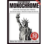 Monochrome - Livre de Coloriage Adulte en Noir et Blanc: 50 Skylines et Monuments Américains - Dessins en une Seule Couleur pour Relaxation et Anti-Stress (Série Art Monochrome)