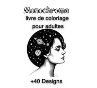 monochrome livre de coloriage pour adultes: +40 Designs