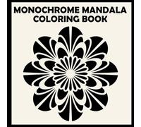 Monochrome Mandala Coloring Book: Calming Designs for Stress Relief and Relaxation (The Whitlow Monochrome Collection)