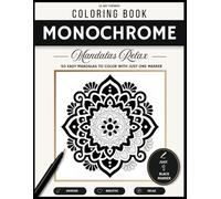 Monochrome Mandala Coloring Book for Adults: 50 Easy Relaxing Mandalas Designs to Color with Just One Black Marker for Stress Relief, Mindfulness & Relaxation