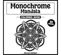 Monochrome Mandala: Coloring Book for Stress Relife and Relax- Use Just One Color, One Pen- For Adults and Teens