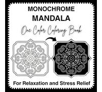 Monochrome Mandala One Color Coloring Book: Easy Black and White Mandala Designs for Beginners, Adults and Seniors. Mindful Patterns for Relaxation and Stress Relief.
