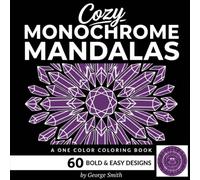 Monochrome Mandalas: A One Color Coloring Book: 60 Unique Bold and Easy Mandala Designs for Adults. Geometric, Nature, Cultural, Science and Myth ... Relief and Relaxation. (Monochrome Quest)