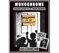 Monochrome Mommy is in Timeout: A Sarcastic Coloring Book for Exhausted Moms. Featuring Snarky Quotes, Funny Parenting Humor, and Stress Relief ... Ink) (The Cheaper Than Therapy Collection)