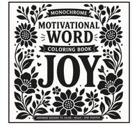 Monochrome Motivational Word Coloring Book: Relax and Color Inspiring Words with Beautiful Floral, Botanical and Nature Designs for Mindfulness, Stress Relief and Creative Relaxation