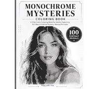 Monochrome Mysteries Coloring Book: A One-Color Coloring Book for Adults, Featuring 100 Black & White Mystery Reveal Portraits (Monochrome Color by Number)
