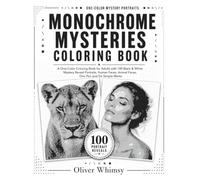 Monochrome Mysteries Coloring Book: A One-Color Coloring Book for Adults with 100 Black & White Mystery Reveal Portraits, Human Faces, Animal Faces, One Pen and Six Simple Marks