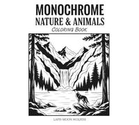 Monochrome Nature & Animals Coloring Book for Adults and Teens: Relaxing One-Color Black and White Designs for Stress Relief, Mindfulness and Creative Calm