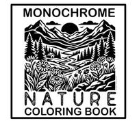 Monochrome Nature Coloring Book: Serene Wilds: 36 Bold and Easy Landscapes to Color for Relaxation and Mindfulness, with Mountains, Forests, Oceans and Wildlife for Adults