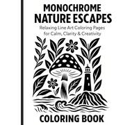 Monochrome Nature Escapes: Relaxing line art Coloring pages for calm, clarity and creativity