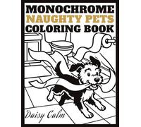 Monochrome Naughty Pets Coloring Book: Bold and Simple One-Black-Pen Art for Adults and Teens Seeking Cozy Stress Relief, Mindful Relaxation, and Whimsical Humor with Mischievous Animals