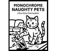 Monochrome Naughty Pets Coloring Book: One Color Cats, Dogs, Animals for Relaxation - Easy, Cozy, and Stress Relief Coloring for Adults, Teens, and All Ages (Monochrome Coloring)