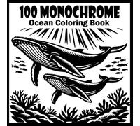 Monochrome Ocean Coloring Book: 100 Relaxing Ocean Designs Featuring Whales, Dolphins, Sea Turtles, Sharks, Coral Reefs, Underwater Landscapes, ... and Beautiful Marine Life for Adults