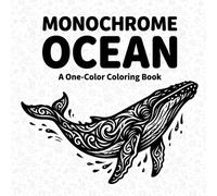 Monochrome Ocean Coloring Book: High-Contrast Marine Life and Coastal Scenes for Relaxing Coloring (Monochrome Coloring Books)